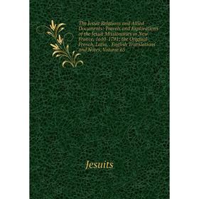 

Книга The Jesuit Relations and Allied Documents: Travels and Explorations of the Jesuit Missionaries in New France, 1610-1791; the Original French, La