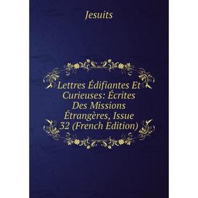 

Книга Lettres Édifiantes Et Curieuses: Écrites Des Missions Étrangères, Issue 32