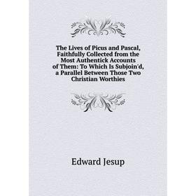 

Книга The Lives of Picus and Pascal, Faithfully Collected from the Most Authentick Accounts of Them