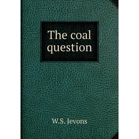 

Книга The coal question. W.S. Jevons