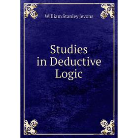 

Книга Studies in Deductive Logic. William Stanley Jevons