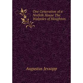 

Книга One Generation of a Norfolk House The Walpoles of Houghton