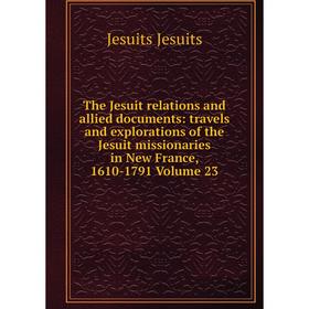 

Книга The Jesuit relations and allied documents: travels and explorations of the Jesuit missionaries in New France, 1610-1791 Volume 23. Jesuits Jesui