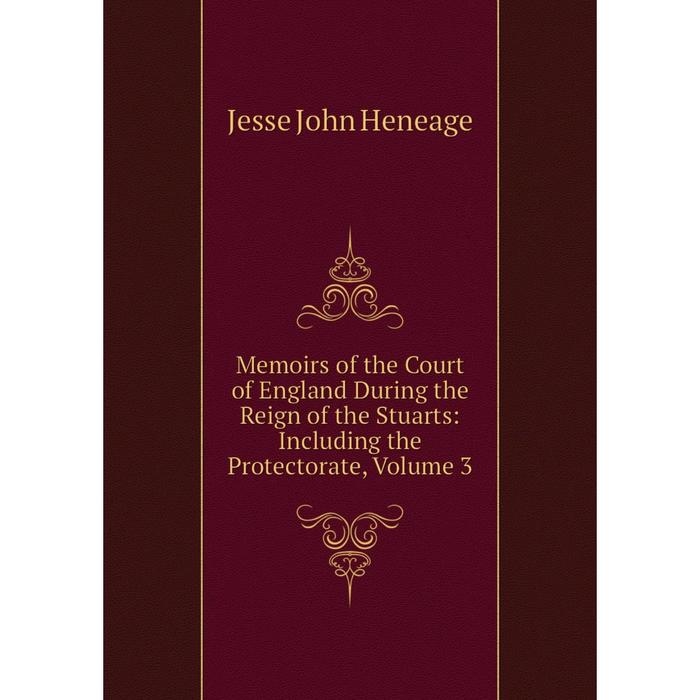 фото Книга memoirs of the court of england during the reign of the stuarts: including the protectorate, volume 3 nobel press