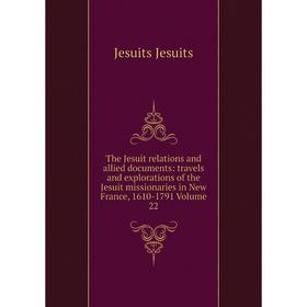 

Книга The Jesuit relations and allied documents: travels and explorations of the Jesuit missionaries in New France, 1610-1791 Volume 22. Jesuits Jesui