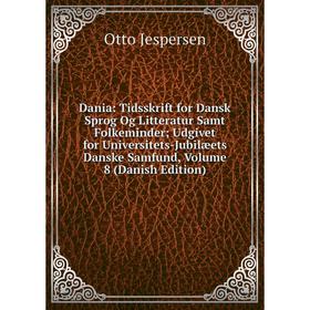 

Книга Dania: Tidsskrift for Dansk Sprog Og Litteratur Samt Folkeminder; Udgivet for Universitets-Jubilæets Danske Samfund, Volume 8 (Danish Edition)