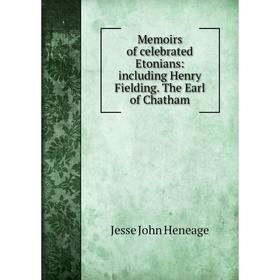 

Книга Memoirs of celebrated Etonians: Including Henry Fielding The Earl of Chatham