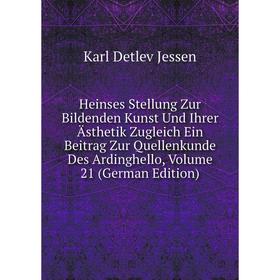 

Книга Heinses Stellung Zur Bildenden Kunst Und Ihrer Ästhetik Zugleich Ein Beitrag Zur Quellenkunde Des Ardinghello, Volume 21 (German Edition)