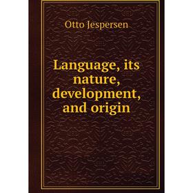 

Книга Language, its nature, development, and origin