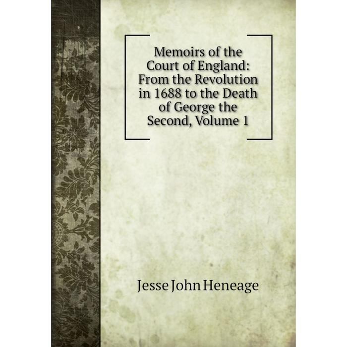 фото Книга memoirs of the court of england: from the revolution in 1688 to the death of george the second, volume 1 nobel press