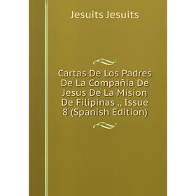 

Книга Cartas De Los Padres De La Compañía De Jesus De La Mision De Filipinas., Issue 8 (Spanish Edition). Jesuits Jesuits