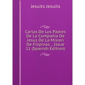 

Книга Cartas De Los Padres De La Compañía De Jesus De La Mision De Filipinas., Issue 11 (Spanish Edition). Jesuits Jesuits