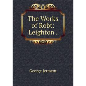 

Книга The Works of Robt: Leighton. George Jerment