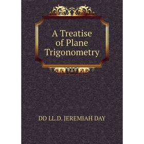 

Книга A Treatise of Plane Trigonometry. DD LL.D. JEREMIAH DAY