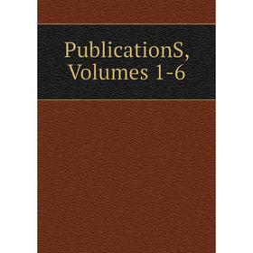 

Книга PublicationS, Volumes 1-6
