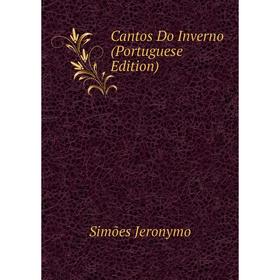 

Книга Cantos Do Inverno (Portuguese Edition). Simões Jeronymo