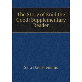 

Книга The Story of Enid the Good: Supplementary Reader. Sara Davis Jenkins