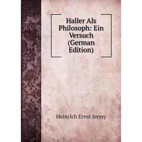 

Книга Haller Als Philosoph: Ein Versuch (German Edition). Heinrich Ernst Jenny