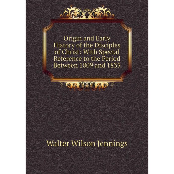 фото Книга origin and early history of the disciples of christ: with special reference to the period between 1809 and 1835 nobel press