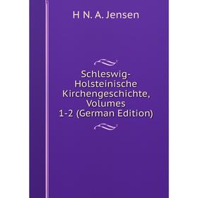 

Книга Schleswig-Holsteinische Kirchengeschichte, Volumes 1-2 (German Edition). H N. A. Jensen