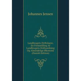 

Книга Landbrugets Driftslaere, En Fremstilling Af Landbrugets Driftsordning Og Almindelige Økonomi (Danish Edition)