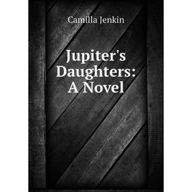 

Книга Jupiter's Daughters: A Novel
