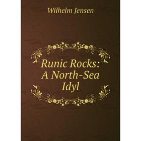 

Книга Runic Rocks: A North-Sea Idyl. Wilhelm Jensen