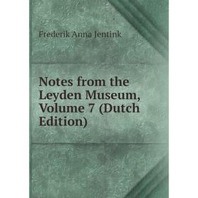 

Книга Notes from the Leyden Museum, Volume 7
