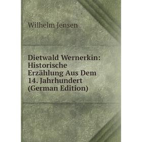 

Книга Dietwald Wernerkin: Historische Erzählung Aus Dem 14. Jahrhundert (German Edition). Wilhelm Jensen