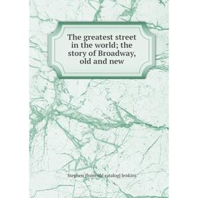 

Книга The greatest street in the world; the story of Broadway, old and new. Stephen [from old catalog] Jenkins