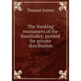 

Книга The Nanking monument of the Beatitudes: printed for private distribution. Thomas Jenner