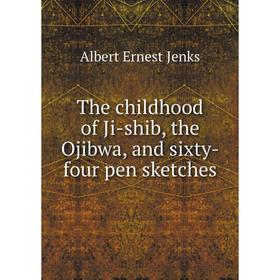 

Книга The childhood of Ji-shib, the Ojibwa, and sixty-four pen sketches. Albert Ernest Jenks