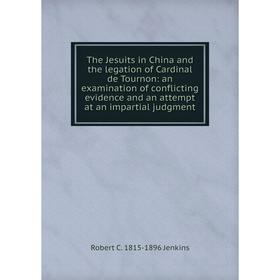 

Книга The Jesuits in China and the legation of Cardinal de Tournon: an examination of conflicting evidence and an attempt at an impartial judgment. Ro