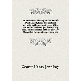 

Книга An anecdotal history of the British Parliament, from the earliest periods to the present time