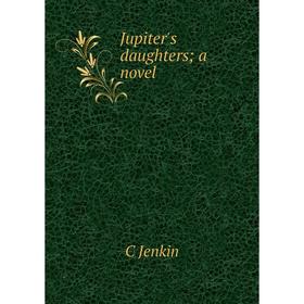 

Книга Jupiter's daughters; a novel