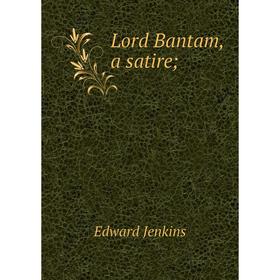 

Книга Lord Bantam, a satire;