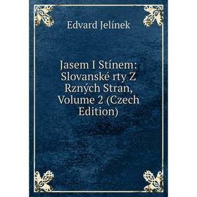 

Книга Jasem I Stínem: Slovanské rty Z rz ných Stran, Volume 2 (Czech Edition)