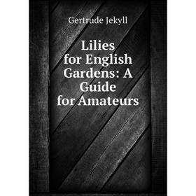 

Книга Lilies for English Gardens: A Guide for Amateurs