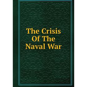 

Книга The Crisis Of The Naval War
