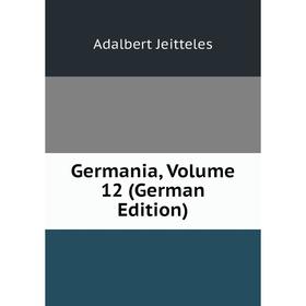 

Книга Germania, Volume 12 (German Edition). Adalbert Jeitteles