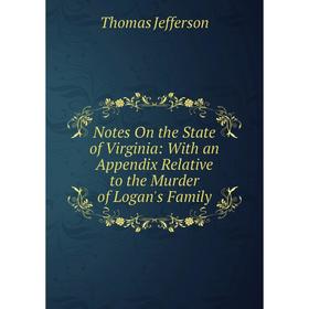 

Книга Notes On the State of Virginia: With an Appendix Relative to the Murder of Logan's Family