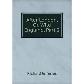 

Книга After London, Or, Wild England, Part 2. Richard Jefferies