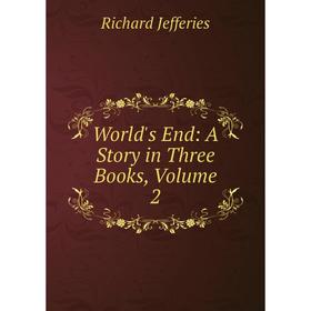 

Книга World's End: A Story in Three Books, Volume 2. Richard Jefferies