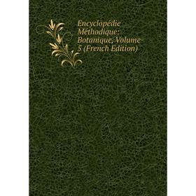 

Книга Encyclopédie Méthodique: Botanique, Volume 5 (French Edition)