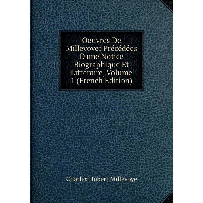 фото Книга oeuvres de millevoye: précédées d'une notice biographique et littéraire, volume 1 nobel press