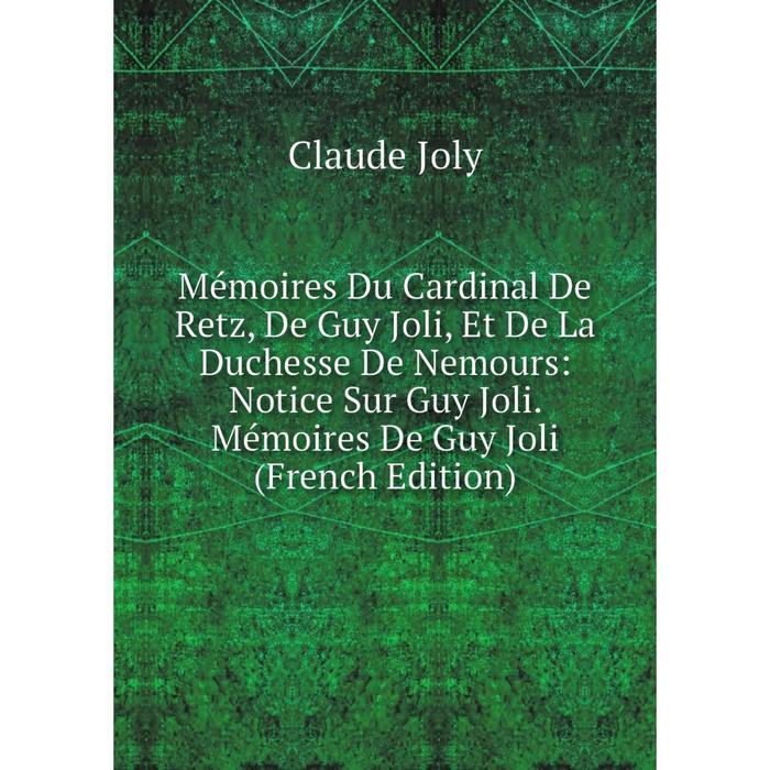 фото Книга mémoires du cardinal de retz, de guy joli, et de la duchesse de nemours: notice sur guy joli mémoires de guy joli nobel press