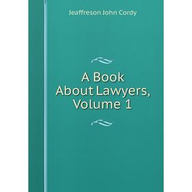 

Книга A Book About Lawyers, Volume 1. Jeaffreson John Cordy