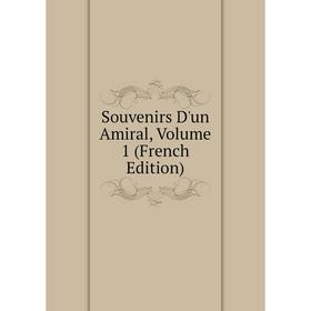 

Книга Souvenirs D'un Amiral, Volume 1 (French Edition)