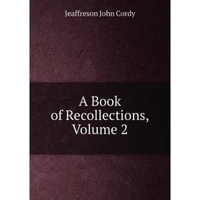 

Книга A Book of Recollections, Volume 2. Jeaffreson John Cordy