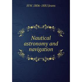 

Книга Nautical astronomy and navigation